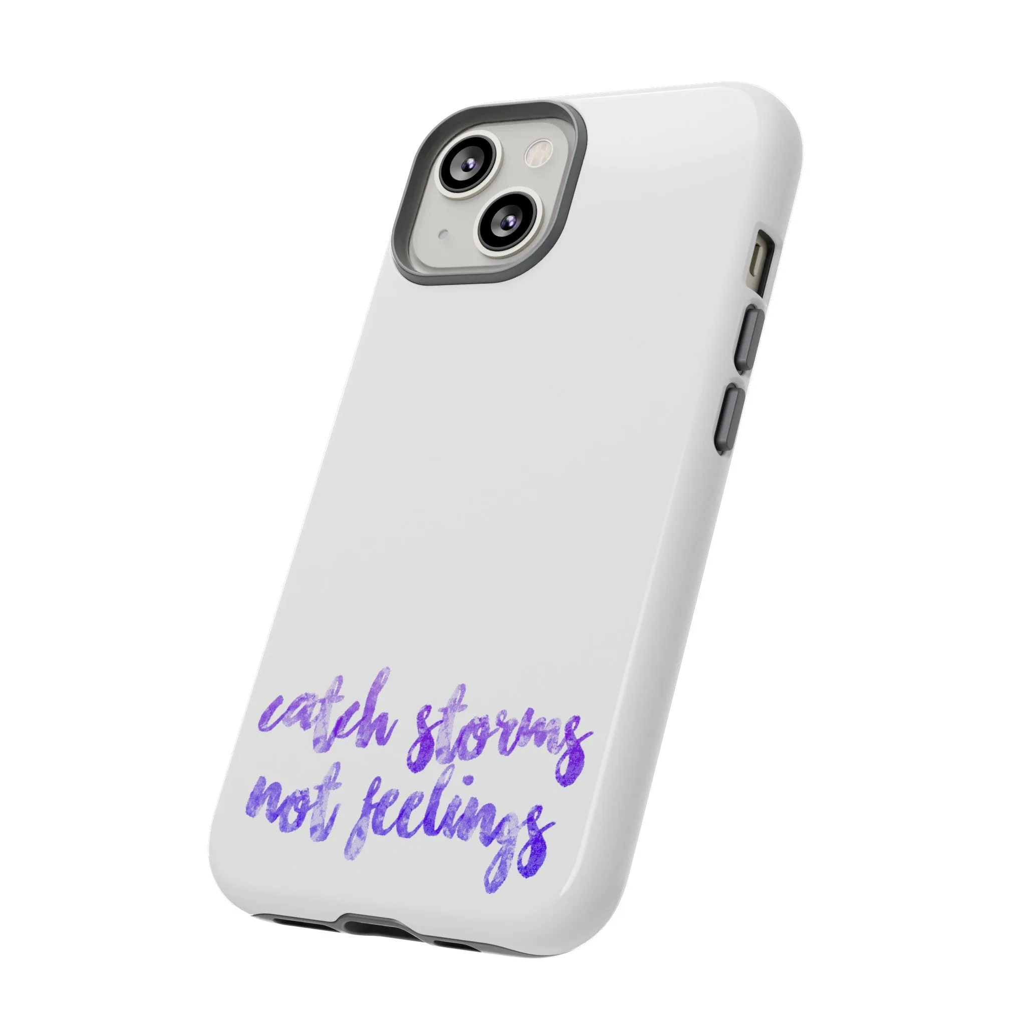 Catch Storms, Not Feelings Tough Phone Case