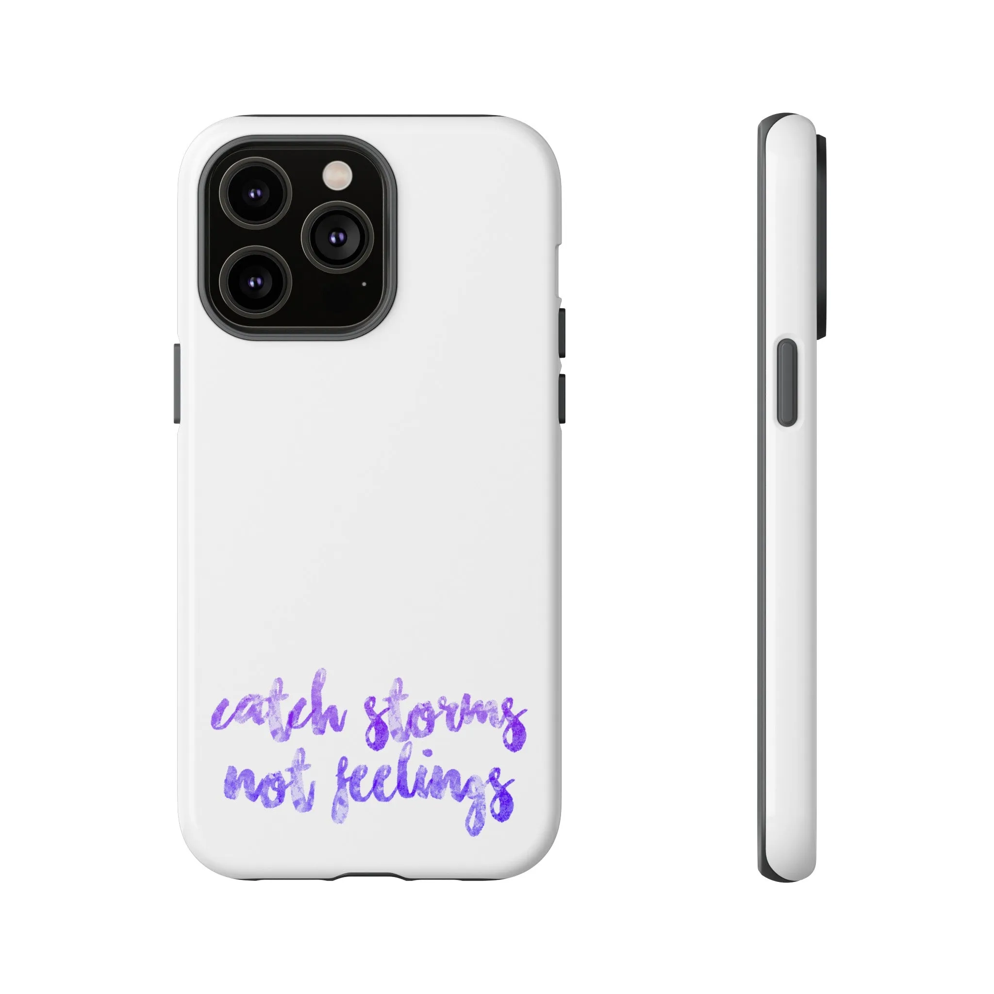 Catch Storms, Not Feelings Tough Phone Case