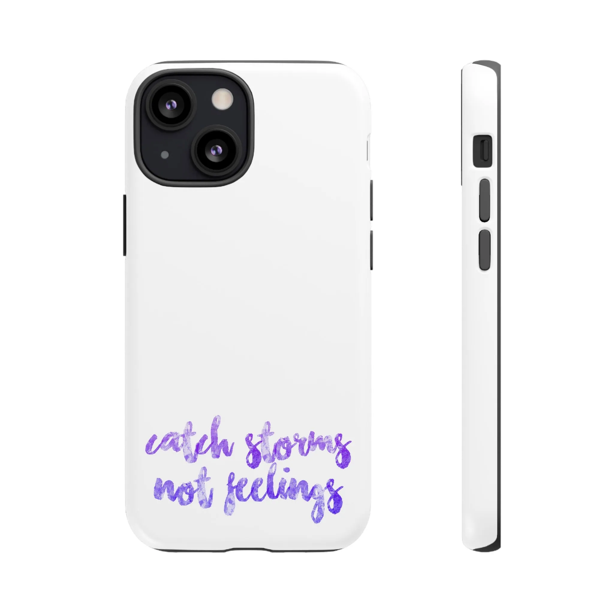 Catch Storms, Not Feelings Tough Phone Case