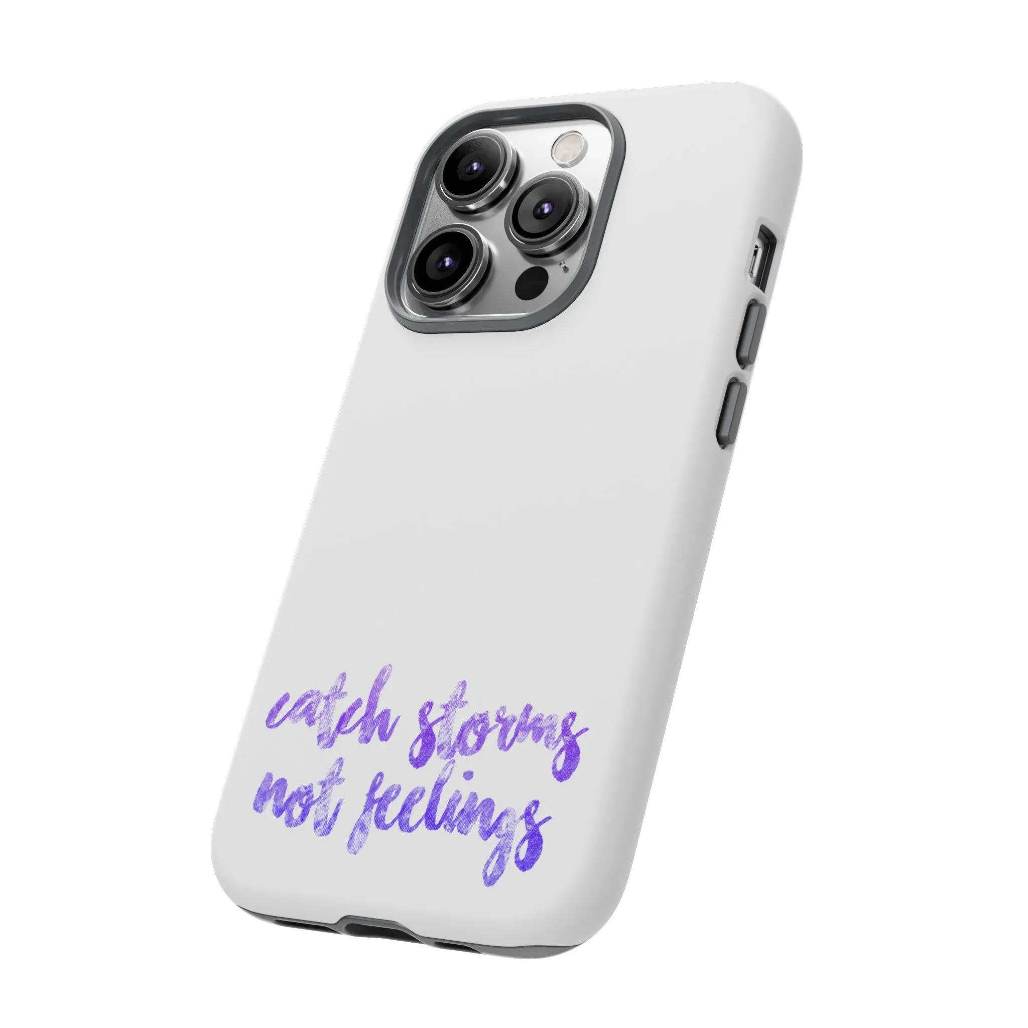Catch Storms, Not Feelings Tough Phone Case