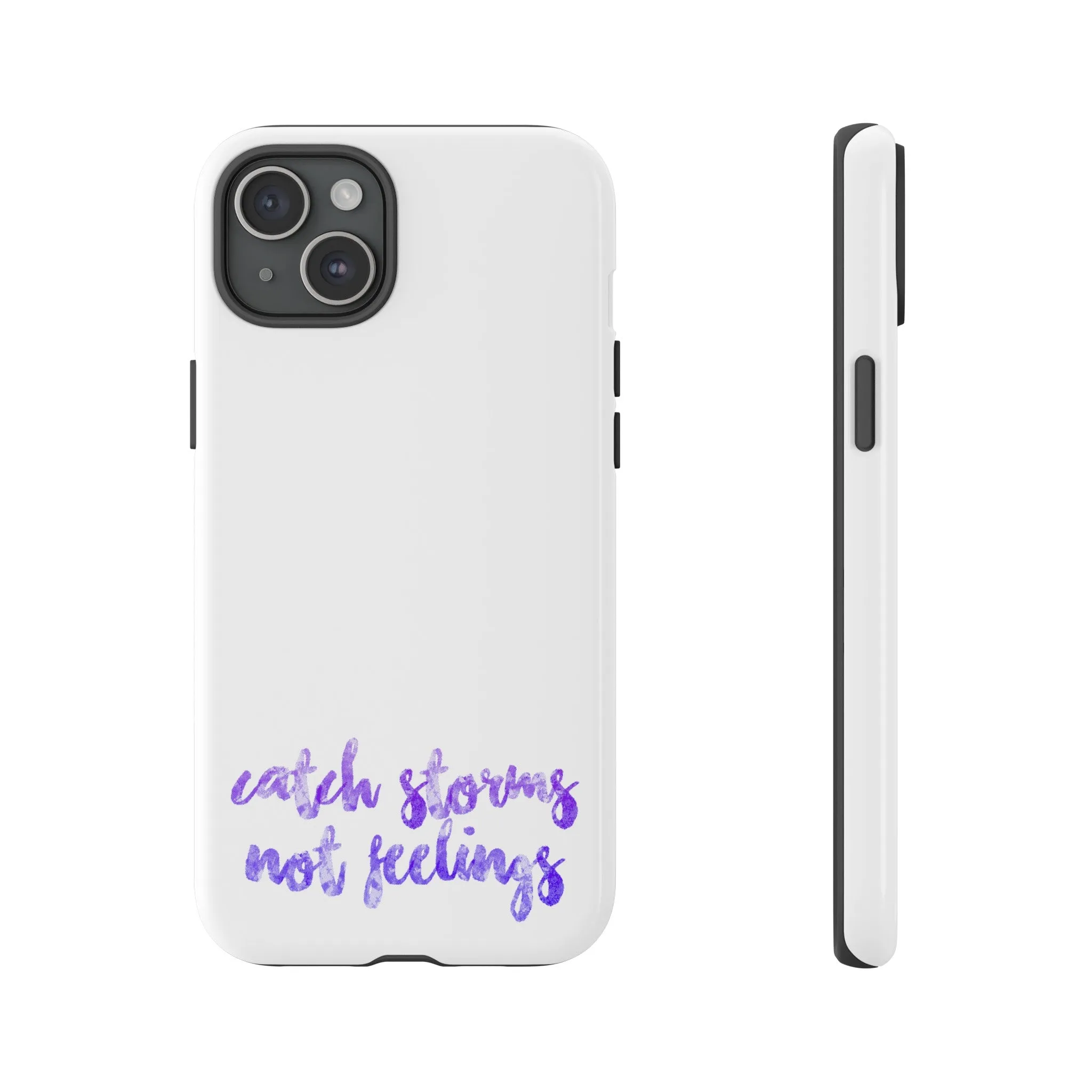 Catch Storms, Not Feelings Tough Phone Case