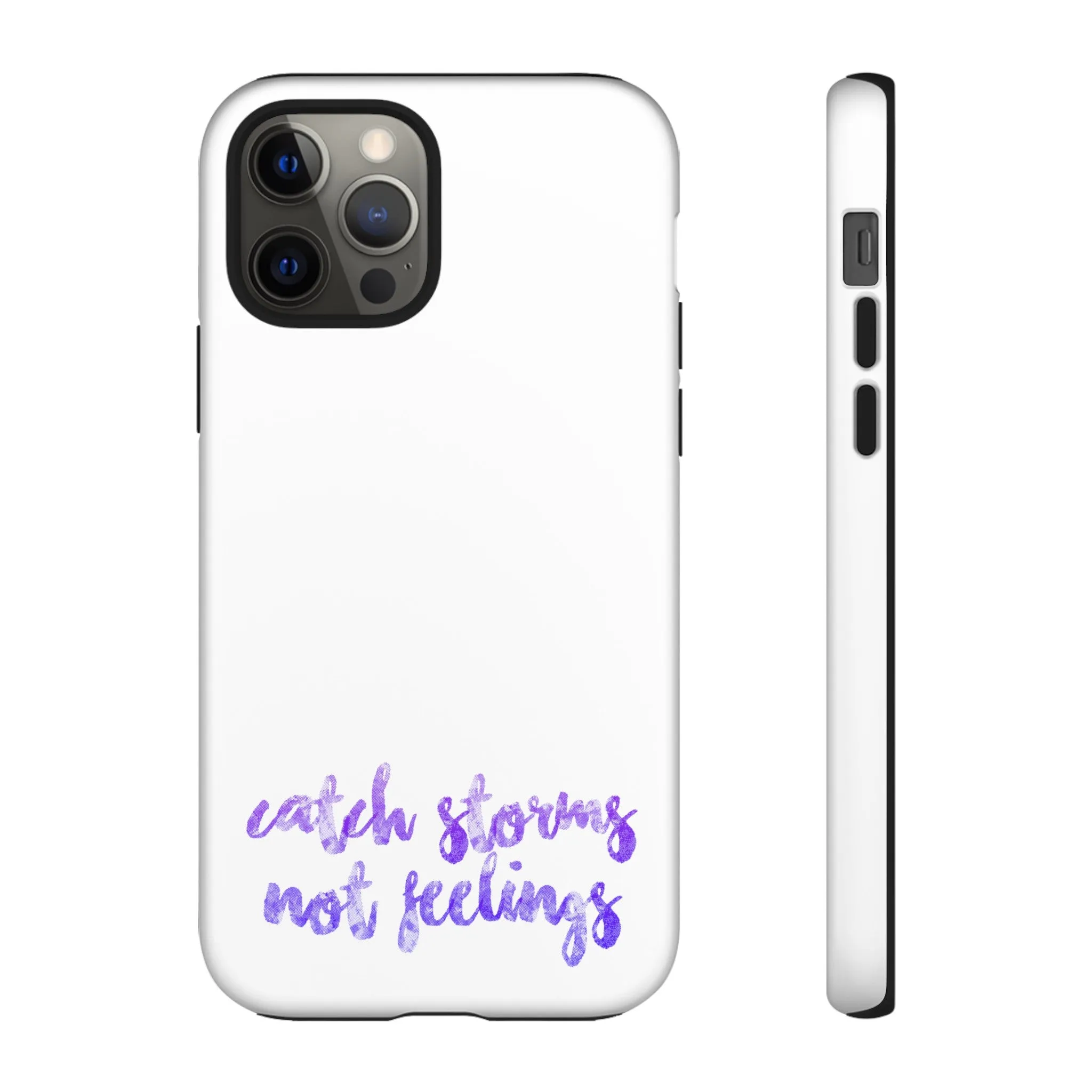 Catch Storms, Not Feelings Tough Phone Case