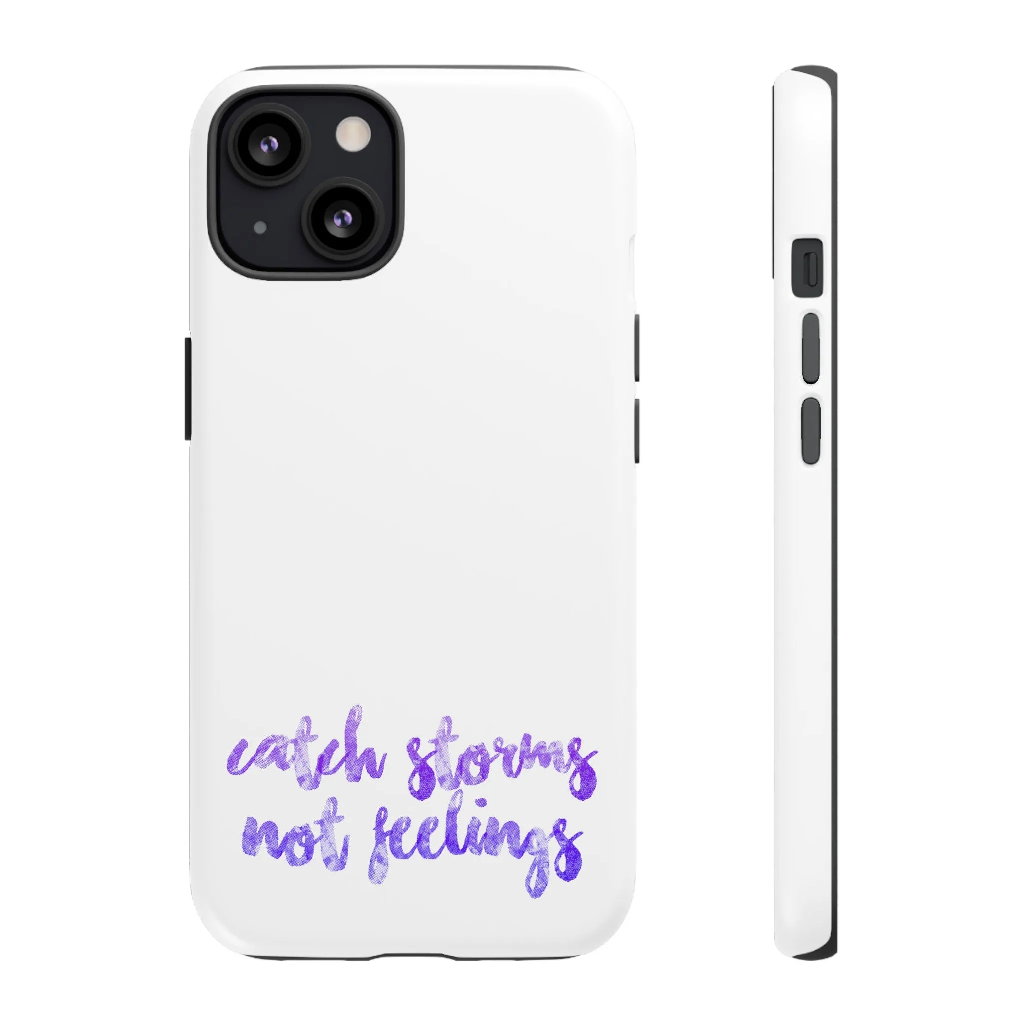 Catch Storms, Not Feelings Tough Phone Case