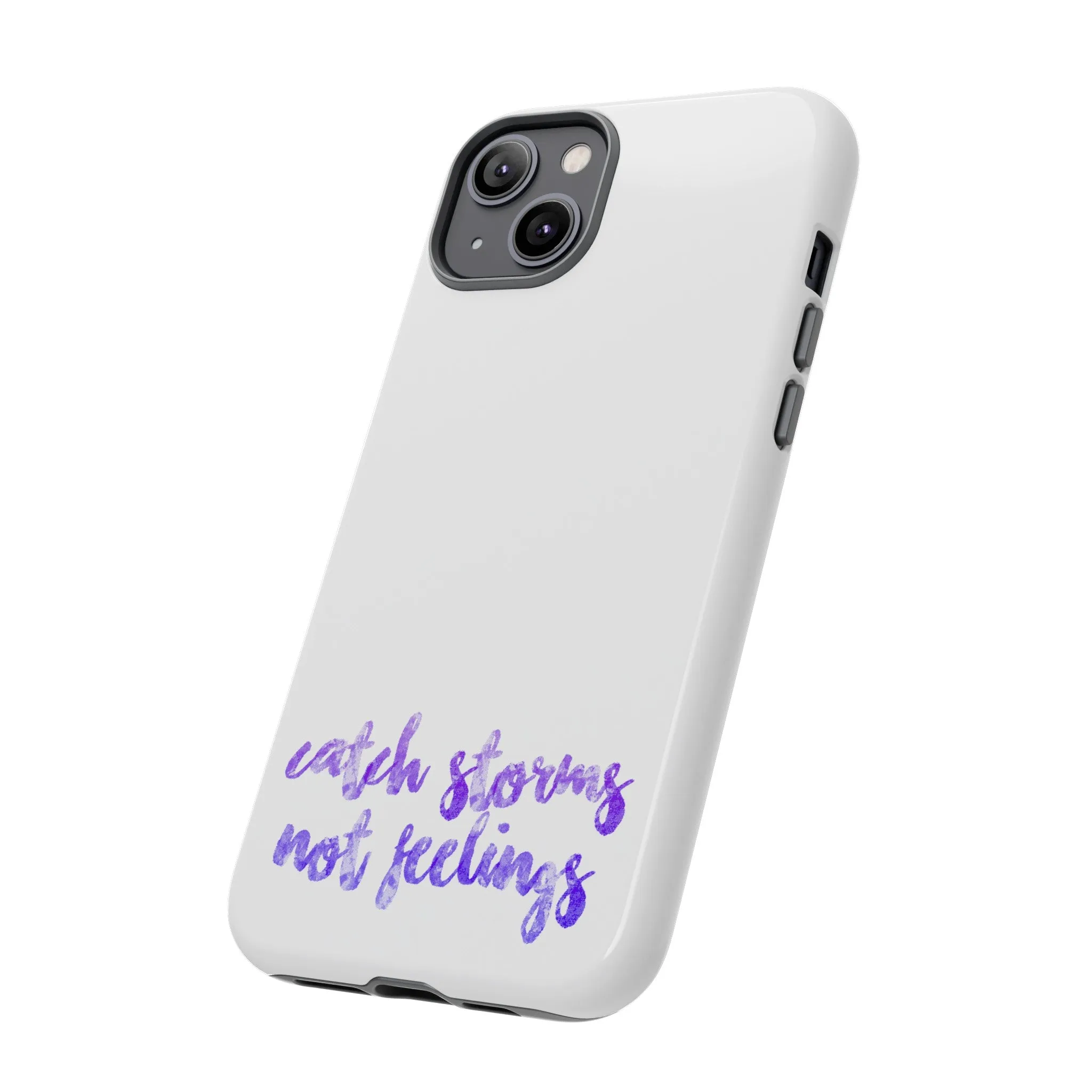 Catch Storms, Not Feelings Tough Phone Case