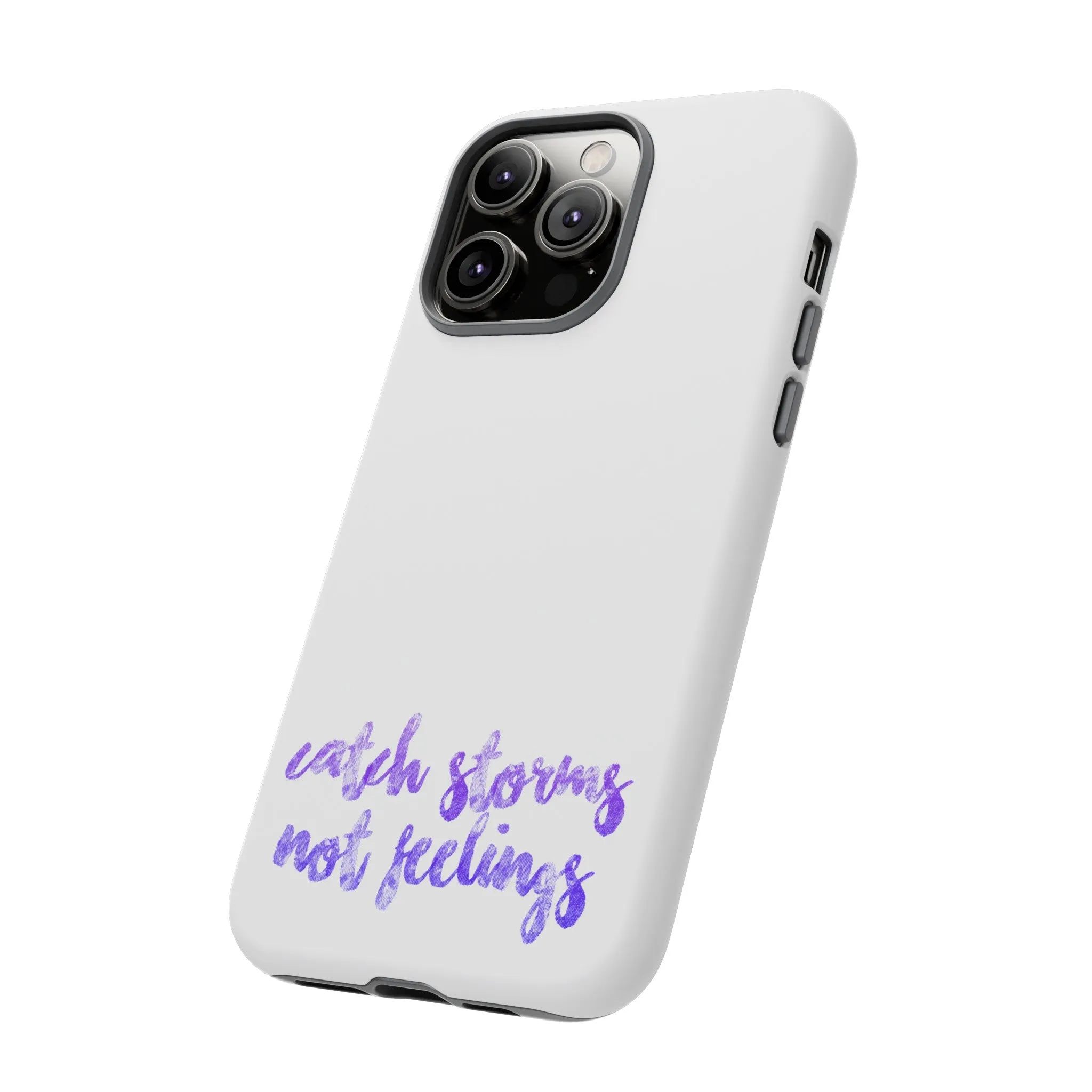 Catch Storms, Not Feelings Tough Phone Case