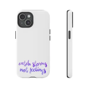 Catch Storms, Not Feelings Tough Phone Case
