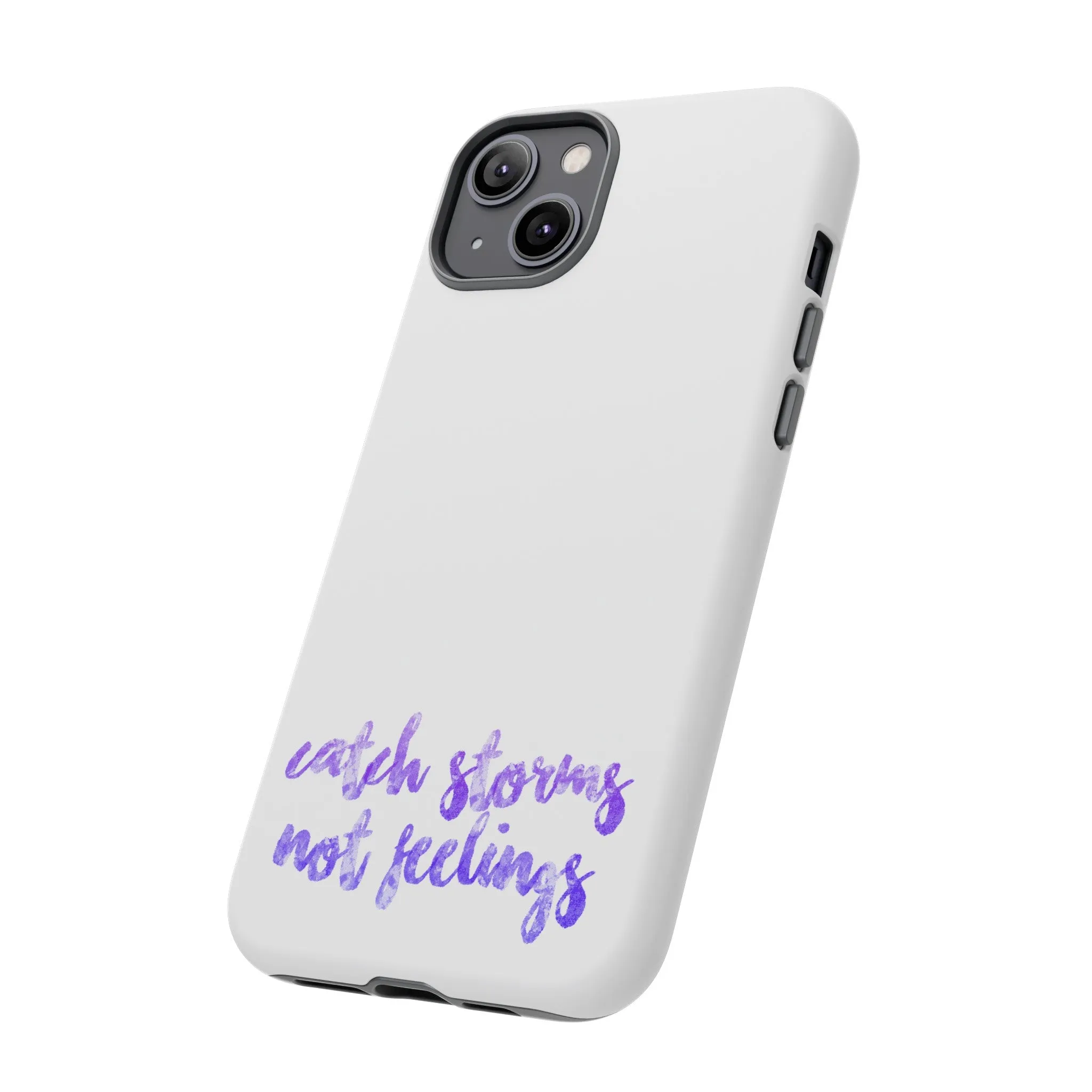 Catch Storms, Not Feelings Tough Phone Case
