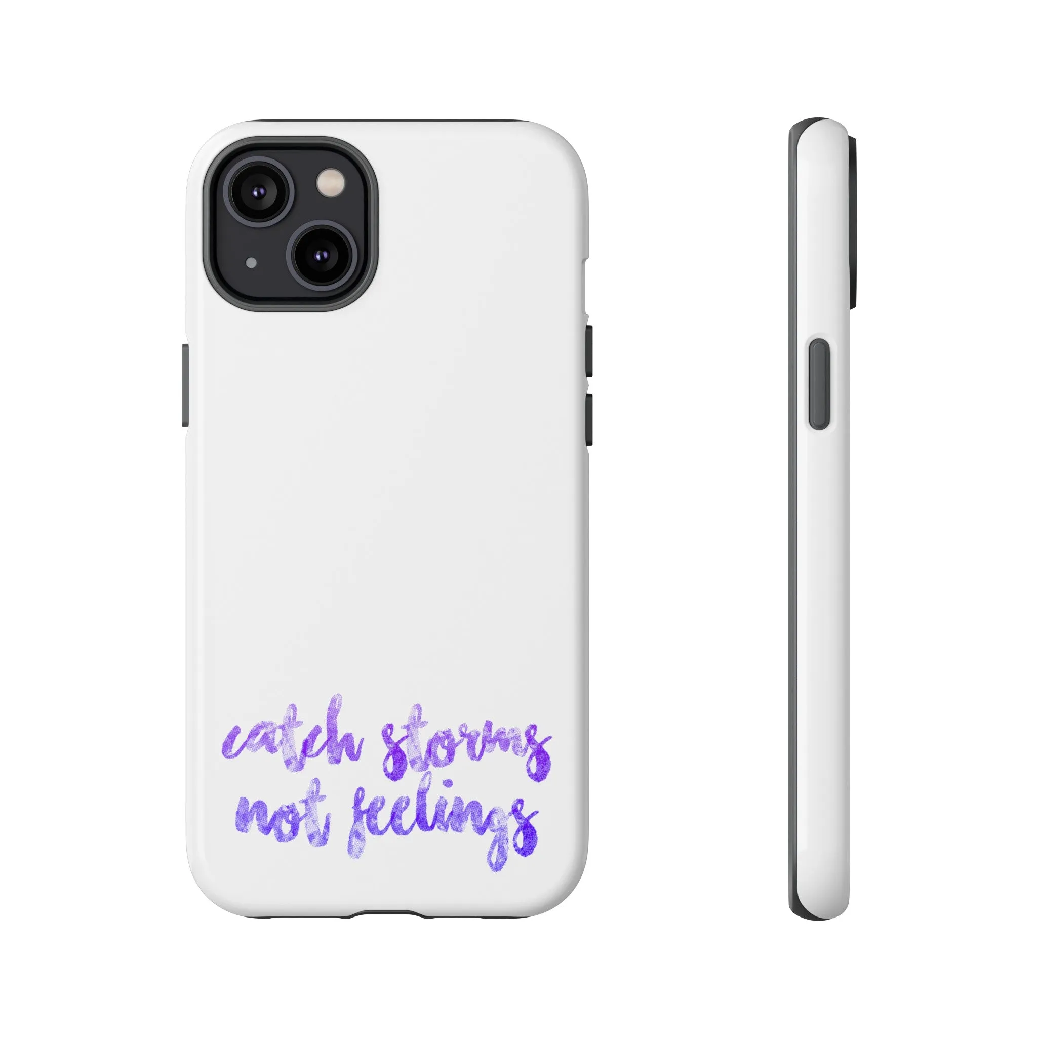 Catch Storms, Not Feelings Tough Phone Case