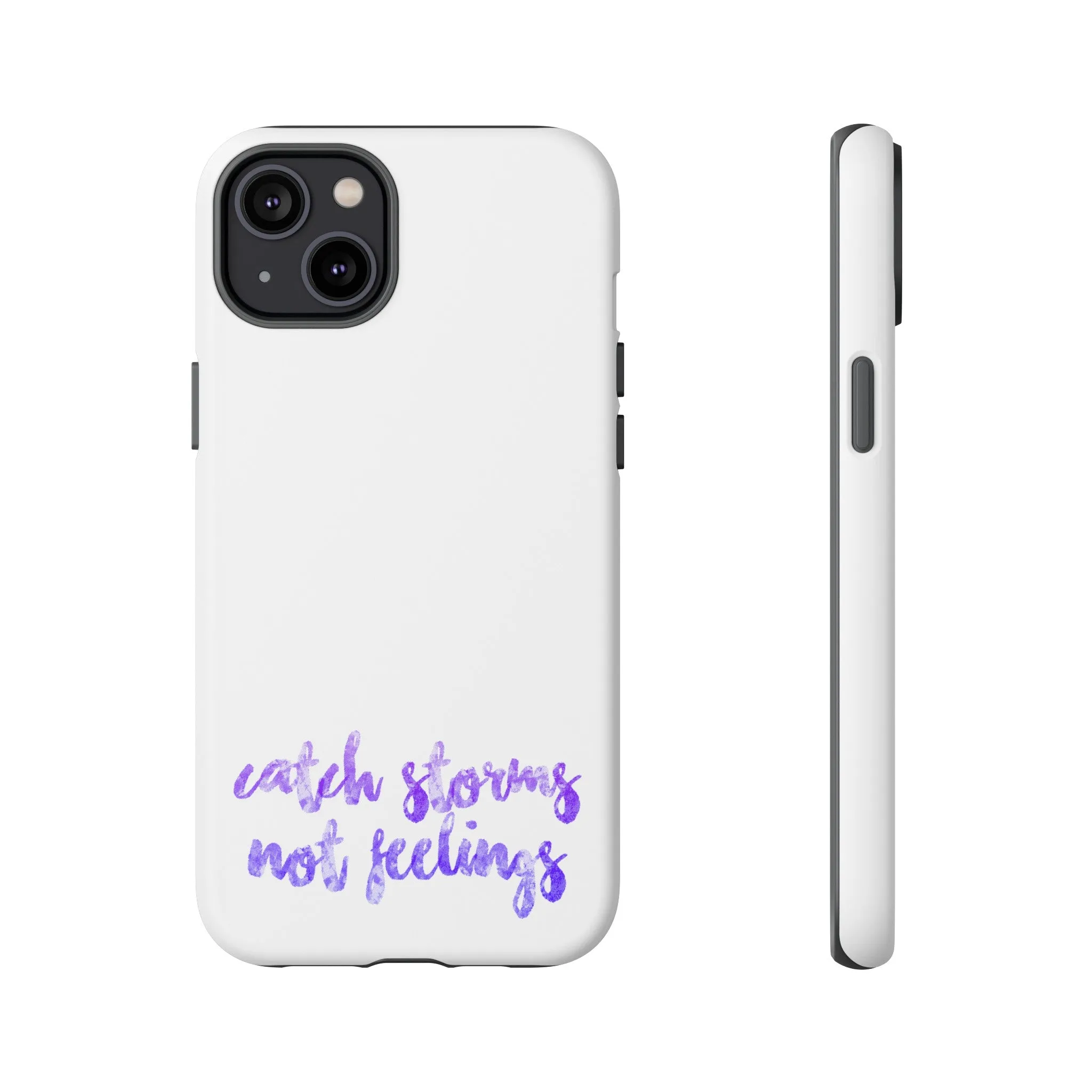 Catch Storms, Not Feelings Tough Phone Case