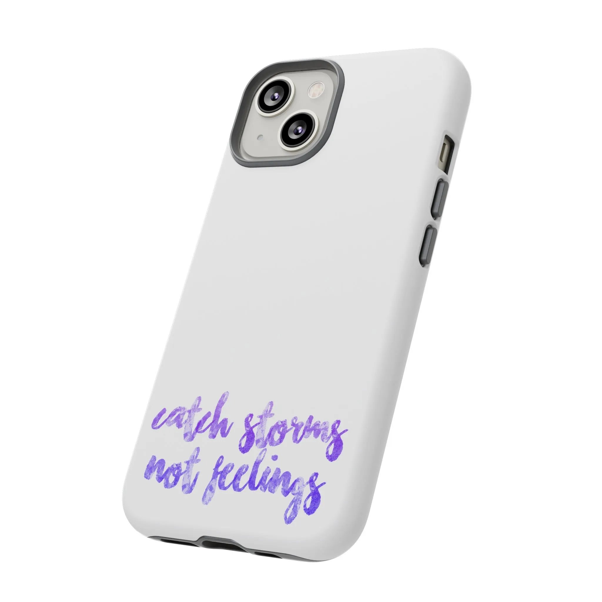 Catch Storms, Not Feelings Tough Phone Case
